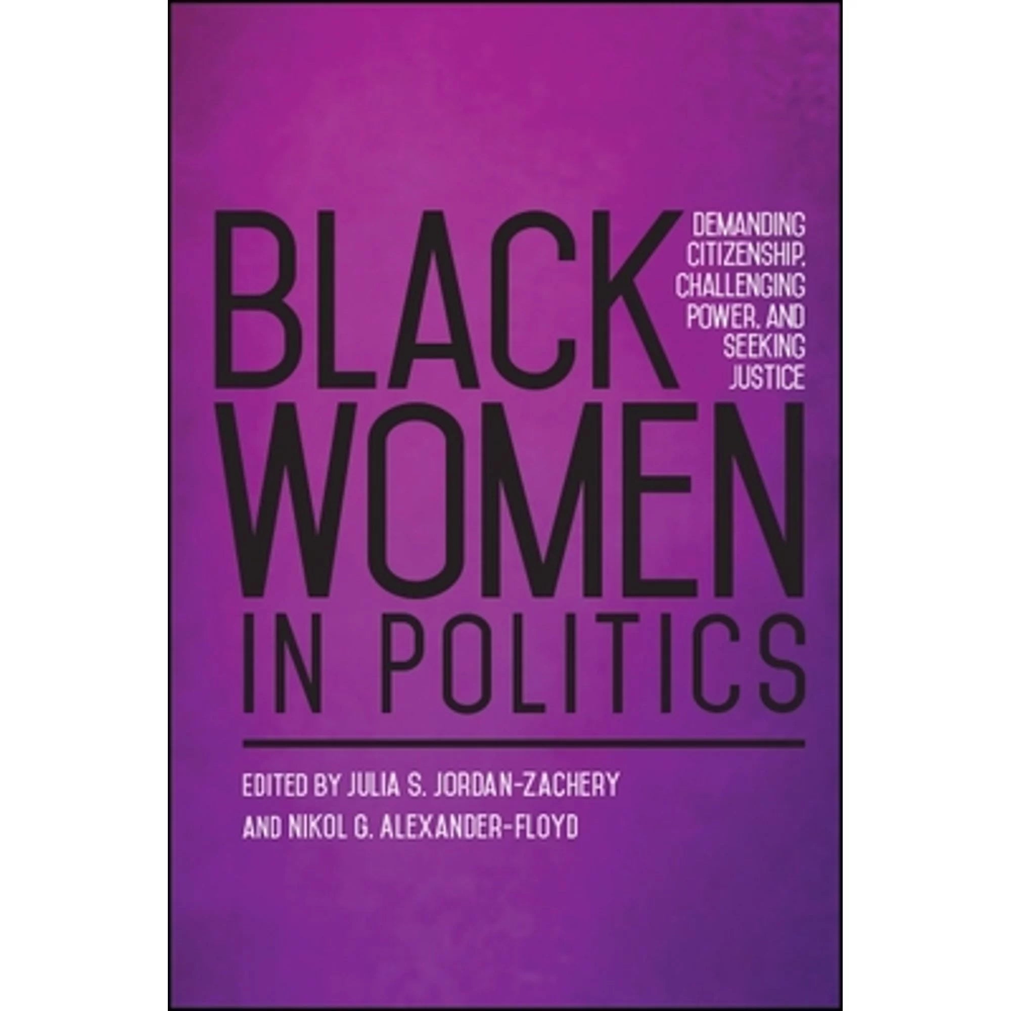 Pre-Owned Black Women in Politics: Demanding Citizenship, Challenging Power, and Seeking Justice Wrap 9781438470931) by Julia S Jordan-Zachery, Nikol G Alexander-Floyd