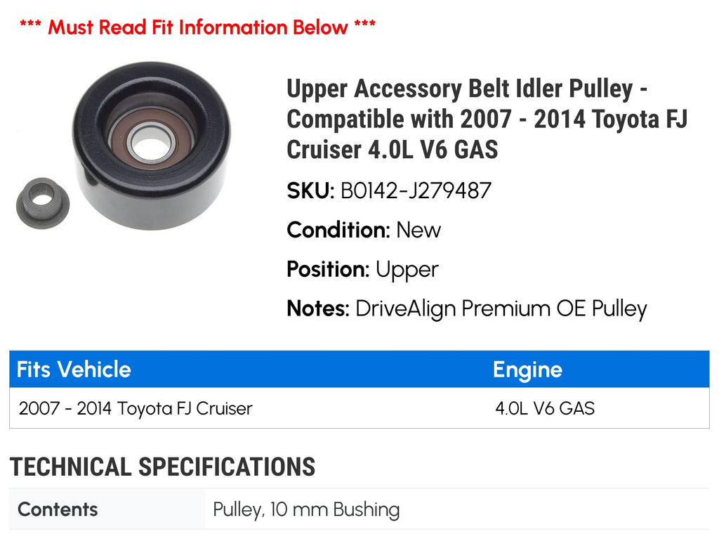 Upper Accessory Belt Idler Pulley - Matching with 2007 - 2014 Toyota FJ Cruiser 4.0L V6 GAS 2008 2009 2010 2011 2012 2013